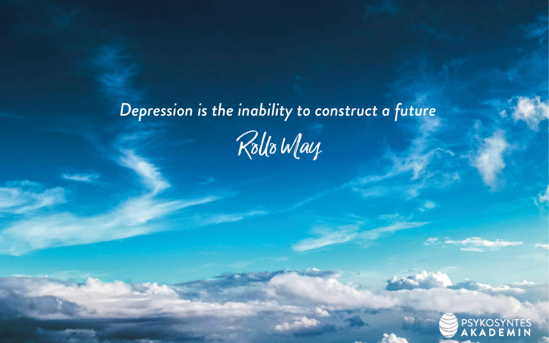 Depression is the inability to construct a future Rollo May