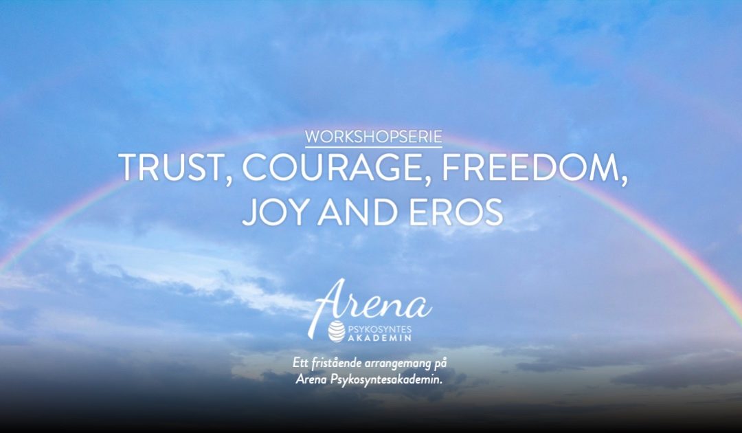 Give space and life to the Transpersonal Qualities – Trust, Courage, Freedom, Joy and Eros